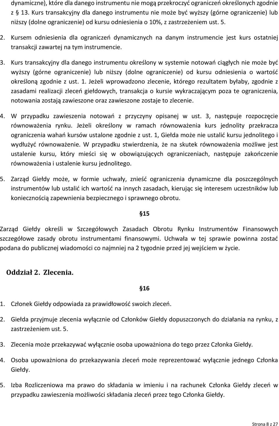 Kursem odniesienia dla ograniczeń dynamicznych na danym instrumencie jest kurs ostatniej transakcji zawartej na tym instrumencie. 3.