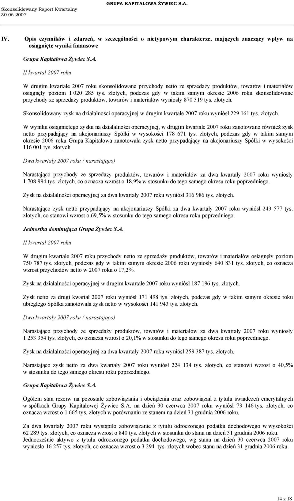 II kwartał 2007 roku W drugim kwartale 2007 roku skonsolidowane przychody netto ze sprzedaży produktów, towarów i materiałów osiągnęły poziom 1 020 285 tys.