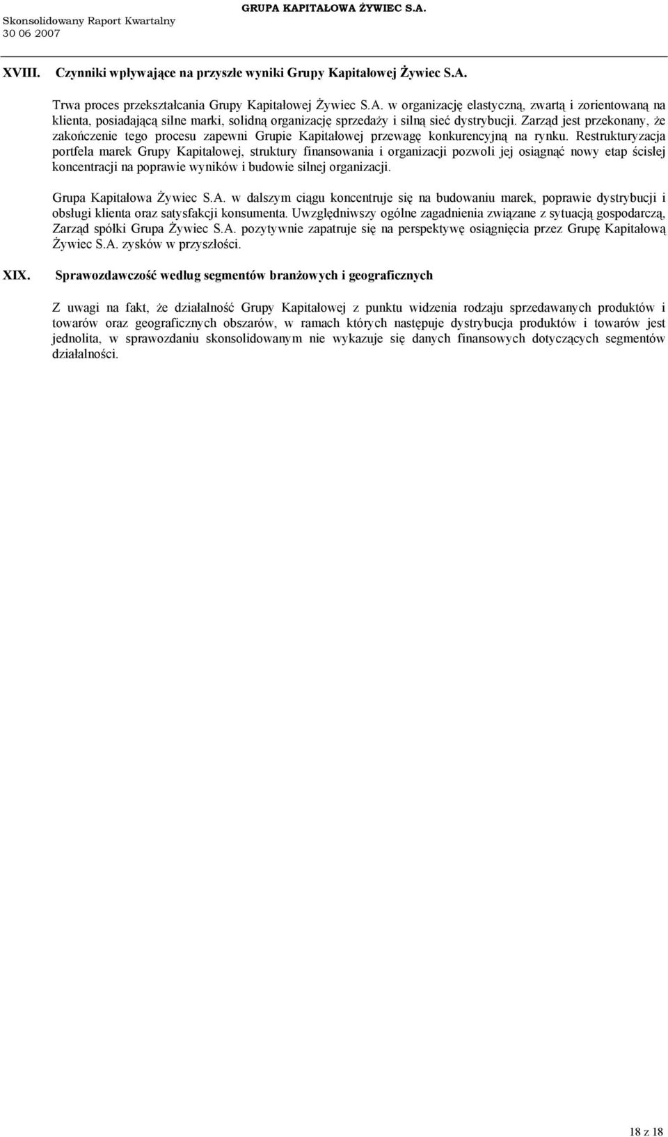 Zarząd jest przekonany, że zakończenie tego procesu zapewni Grupie Kapitałowej przewagę konkurencyjną na rynku.