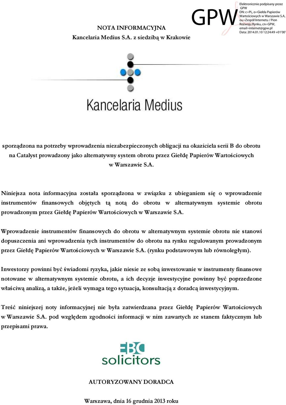 Niniejsza nota informacyjna została sporządzona w związku z ubieganiem się o wprowadzenie instrumentów finansowych objętych tą notą do obrotu w alternatywnym systemie obrotu prowadzonym przez Giełdę