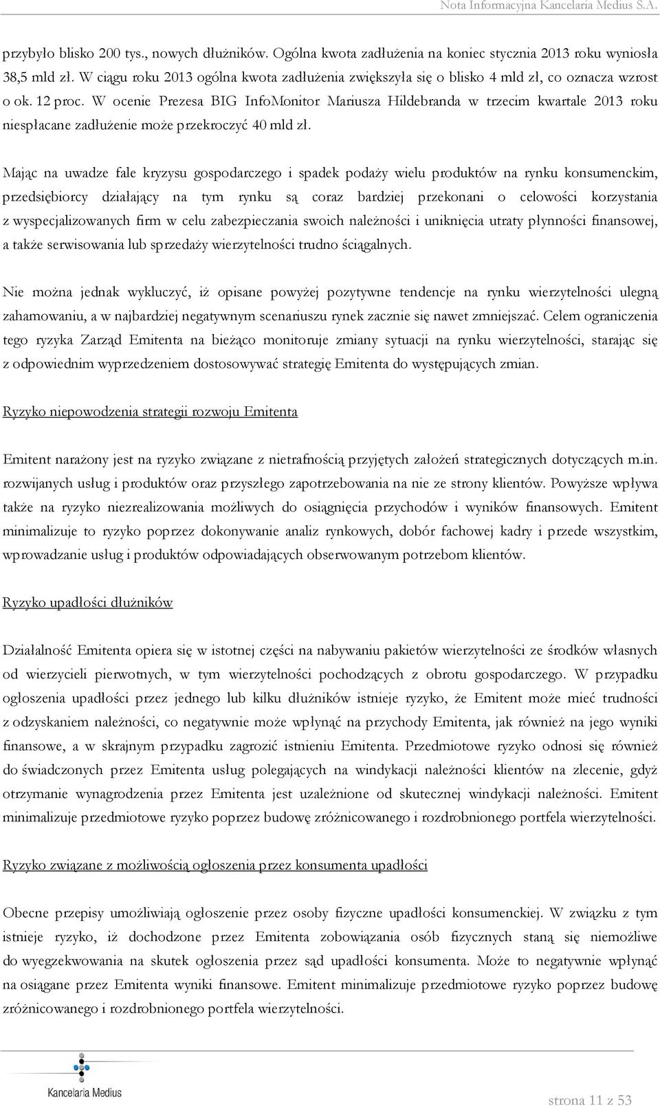 W ocenie Prezesa BIG InfoMonitor Mariusza Hildebranda w trzecim kwartale 2013 roku niespłacane zadłużenie może przekroczyć 40 mld zł.