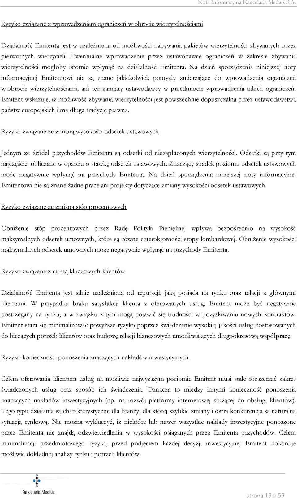 Na dzień sporządzenia niniejszej noty informacyjnej Emitentowi nie są znane jakiekolwiek pomysły zmierzające do wprowadzenia ograniczeń w obrocie wierzytelnościami, ani też zamiary ustawodawcy w