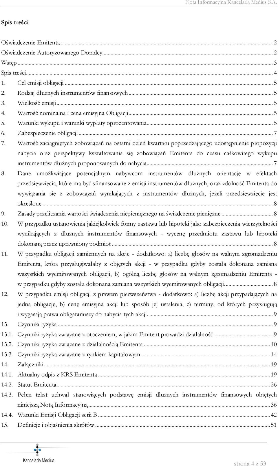 Wartość zaciągniętych zobowiązań na ostatni dzień kwartału poprzedzającego udostępnienie propozycji nabycia oraz perspektywy kształtowania się zobowiązań Emitenta do czasu całkowitego wykupu