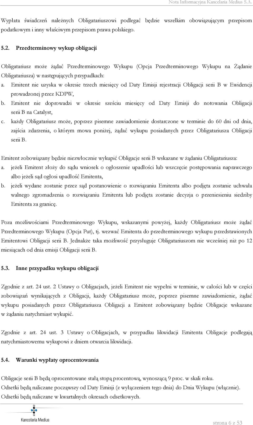 Emitent nie uzyska w okresie trzech miesięcy od Daty Emisji rejestracji Obligacji serii B w Ewidencji prowadzonej przez KDPW, b.