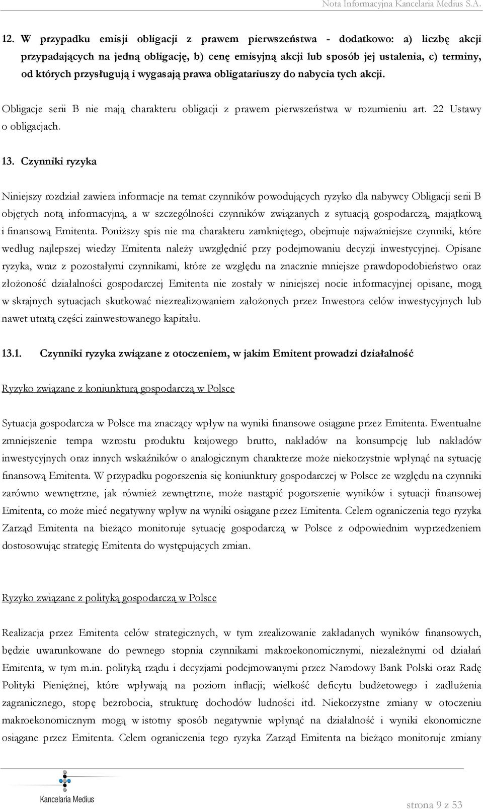 Czynniki ryzyka Niniejszy rozdział zawiera informacje na temat czynników powodujących ryzyko dla nabywcy Obligacji serii B objętych notą informacyjną, a w szczególności czynników związanych z