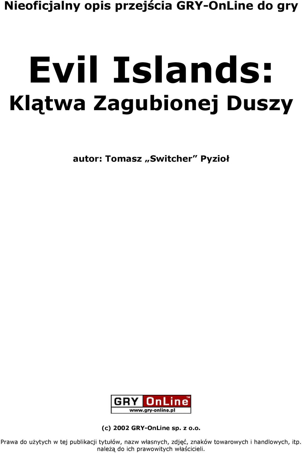 z o.o. Prawa do użytych w tej publikacji tytułów, nazw własnych, zdjęć,
