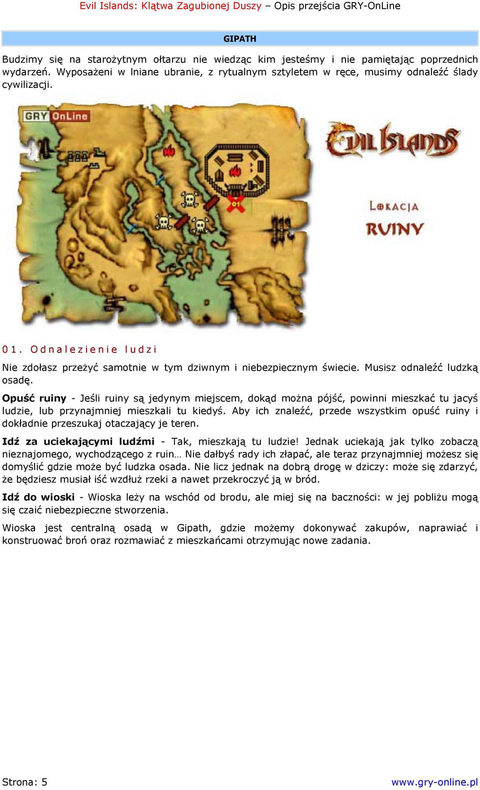 Opuść ruiny - Jeśli ruiny są jedynym miejscem, dokąd można pójść, powinni mieszkać tu jacyś ludzie, lub przynajmniej mieszkali tu kiedyś.