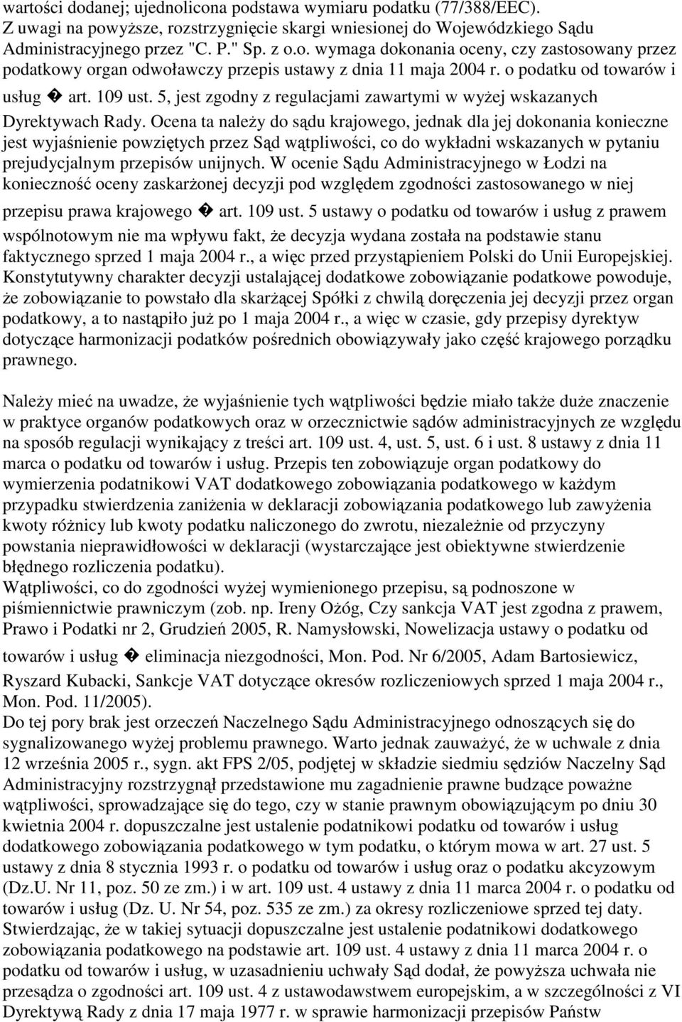 Ocena ta należy do sądu krajowego, jednak dla jej dokonania konieczne jest wyjaśnienie powziętych przez Sąd wątpliwości, co do wykładni wskazanych w pytaniu prejudycjalnym przepisów unijnych.