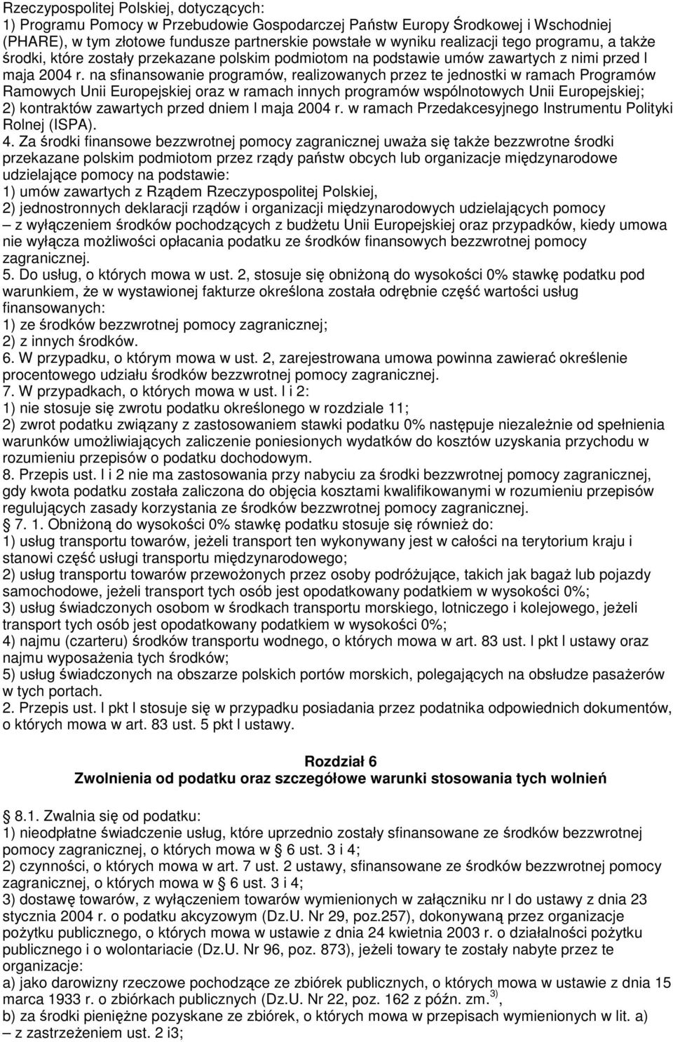 na sfinansowanie programów, realizowanych przez te jednostki w ramach Programów Ramowych Unii Europejskiej oraz w ramach innych programów wspólnotowych Unii Europejskiej; 2) kontraktów zawartych