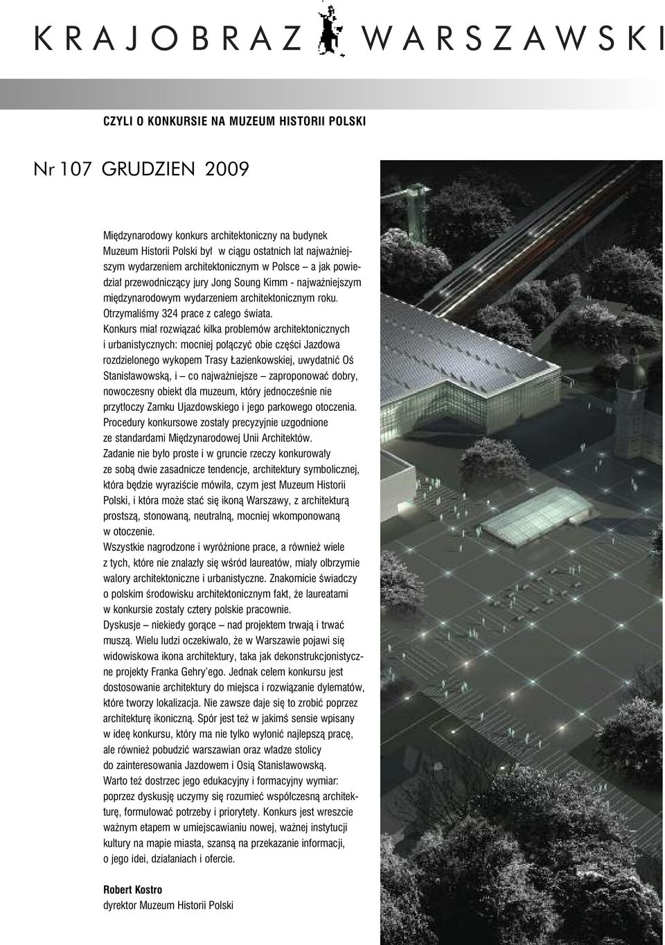 Konkurs miał rozwiązać kilka problemów architektonicznych i urbanistycznych: mocniej połączyć obie części Jazdowa rozdzielonego wykopem Trasy Łazienkowskiej, uwydatnić Oś Stanisławowską, i co