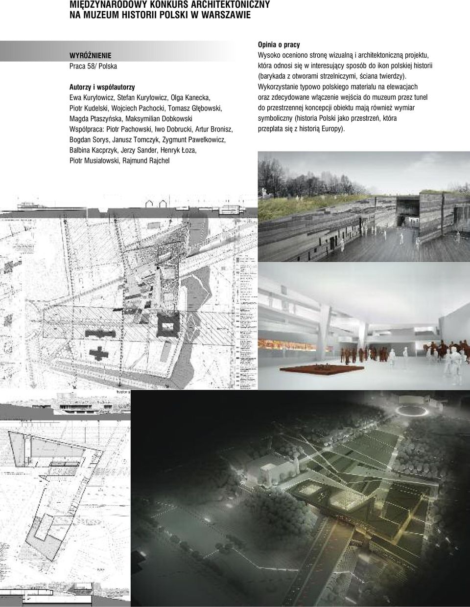 Kacprzyk, Jerzy Sander, Henryk Łoza, Piotr Musiałowski, Rajmund Rajchel Opinia o pracy Wysoko oceniono stronę wizualną i architektoniczną projektu, która odnosi się w interesujący sposób do ikon