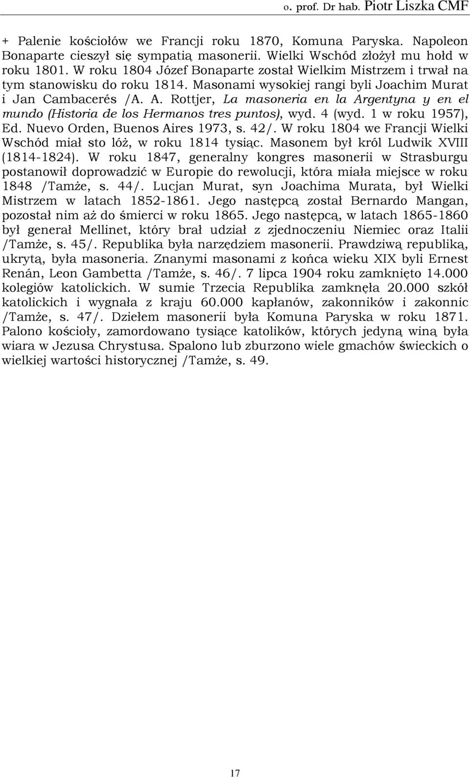 Rottjer, La masoneria en la Argentyna y en el mundo (Historia de los Hermanos tres puntos), wyd. 4 (wyd. 1 w roku 1957), Ed. Nuevo Orden, Buenos Aires 1973, s. 42/.
