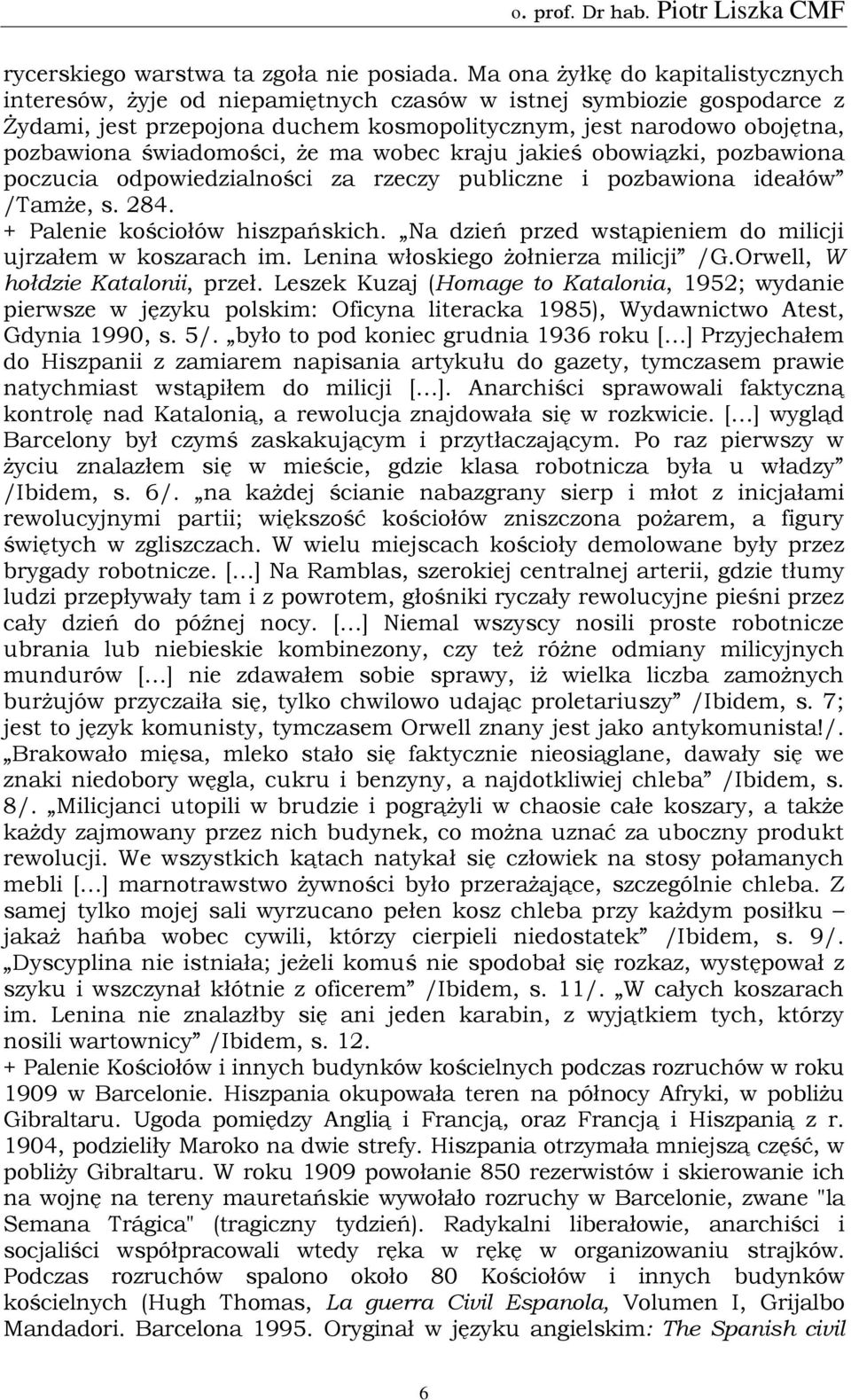 świadomości, że ma wobec kraju jakieś obowiązki, pozbawiona poczucia odpowiedzialności za rzeczy publiczne i pozbawiona ideałów /Tamże, s. 284. + Palenie kościołów hiszpańskich.