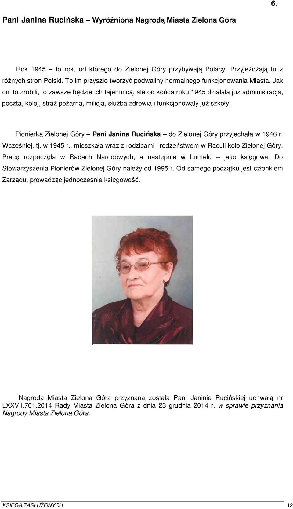 Jak oni to zrobili, to zawsze będzie ich tajemnicą, ale od końca roku 1945 działała już administracja, poczta, kolej, straż pożarna, milicja, służba zdrowia i funkcjonowały już szkoły.