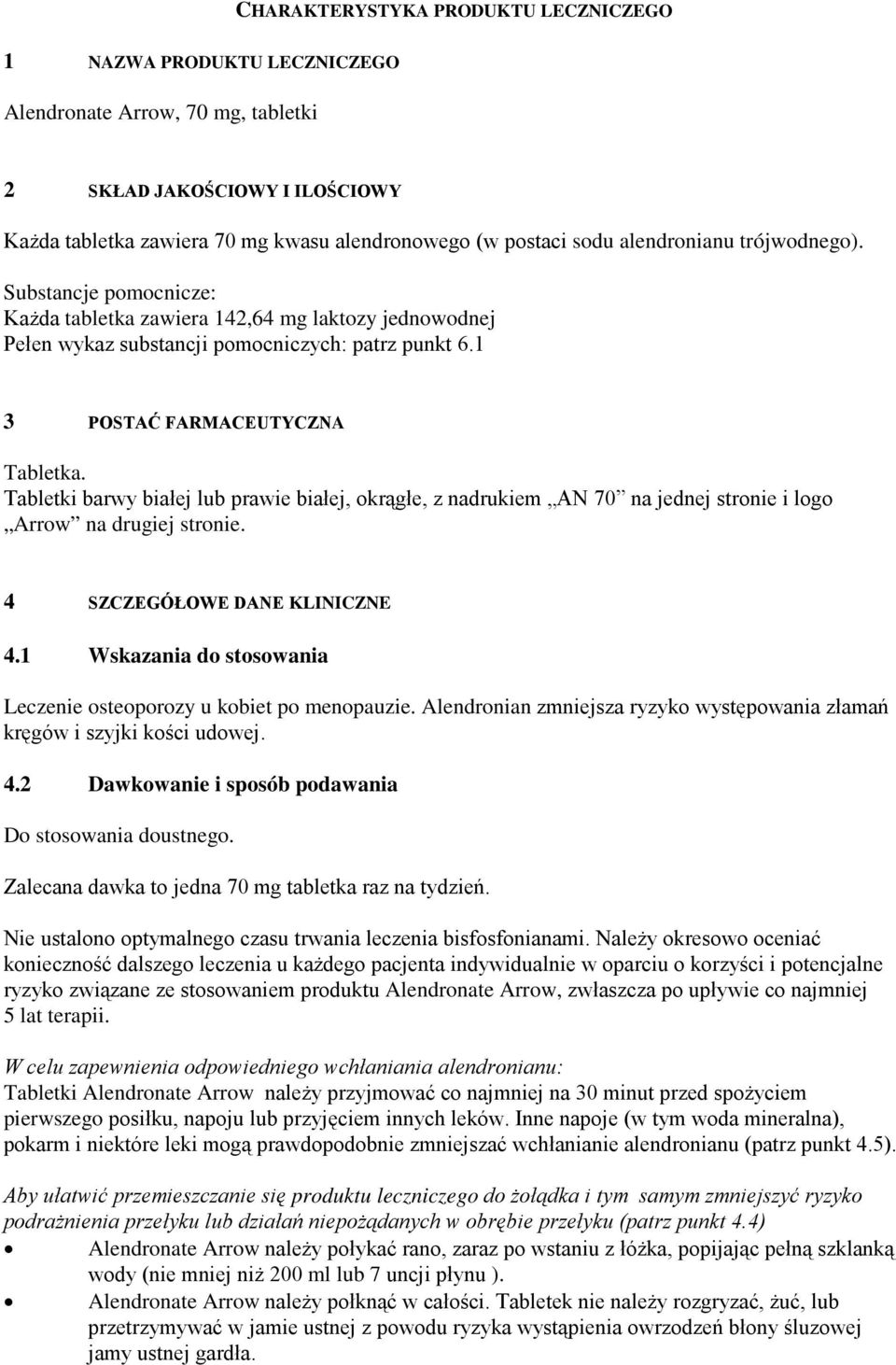 Tabletki barwy białej lub prawie białej, okrągłe, z nadrukiem AN 70 na jednej stronie i logo Arrow na drugiej stronie. 4 SZCZEGÓŁOWE DANE KLINICZNE 4.