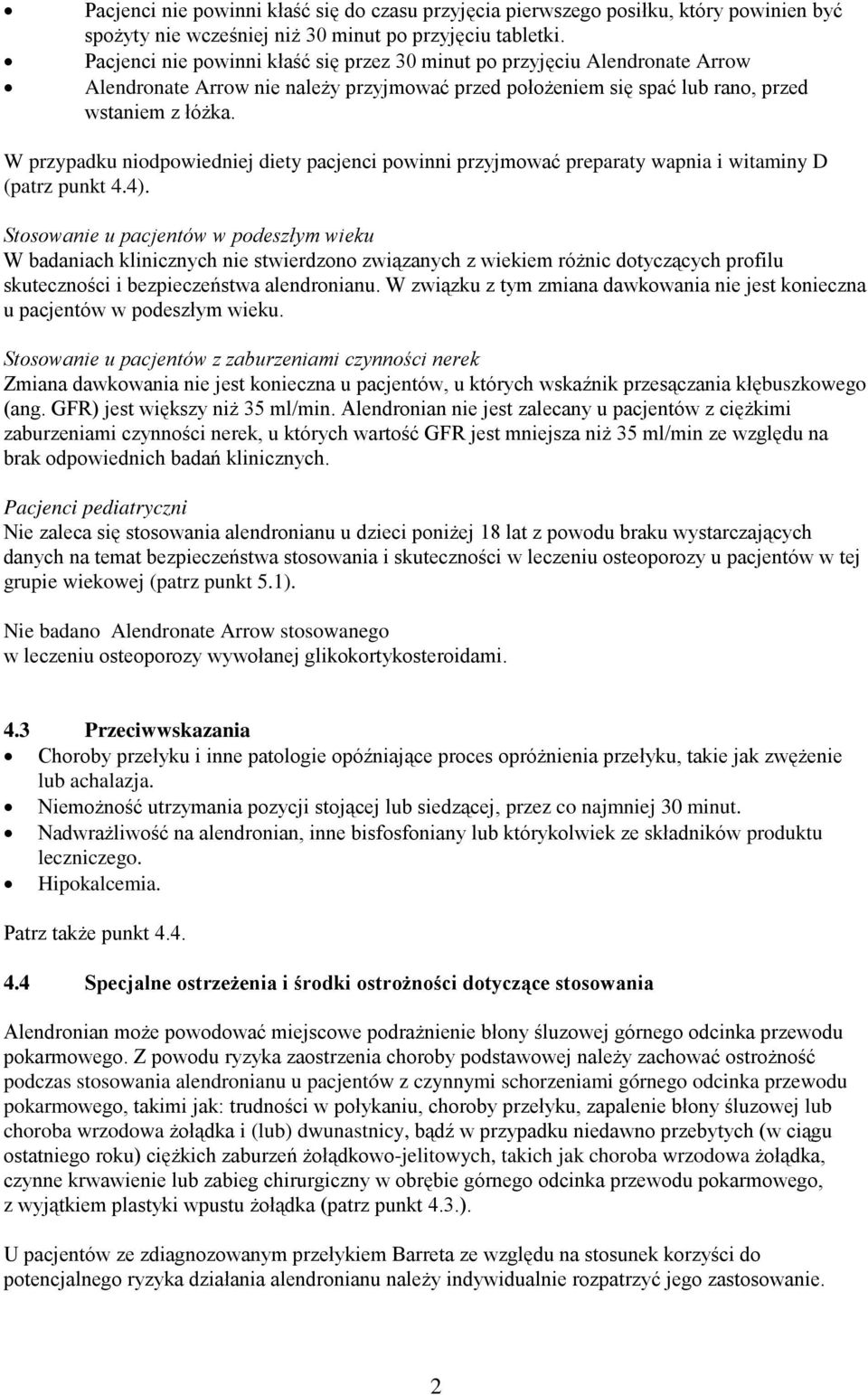 W przypadku niodpowiedniej diety pacjenci powinni przyjmować preparaty wapnia i witaminy D (patrz punkt 4.4).