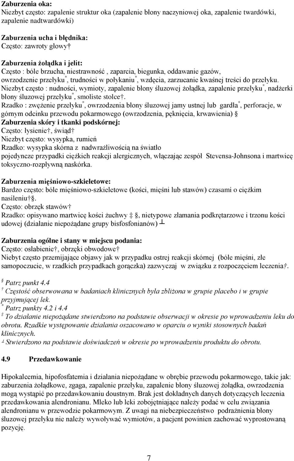 Niezbyt często : nudności, wymioty, zapalenie błony śluzowej żołądka, zapalenie przełyku *, nadżerki błony śluzowej przełyku *, smoliste stolce.