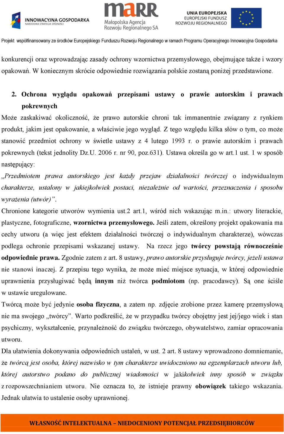 opakowanie, a właściwie jego wygląd. Z tego względu kilka słów o tym, co może stanowić przedmiot ochrony w świetle ustawy z 4 lutego 1993 r.