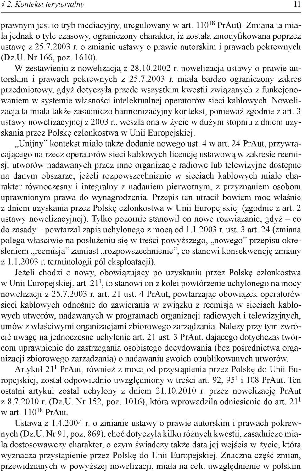 W zestawieniu z nowelizacją z 28.10.2002 r. nowelizacja ustawy o prawie autorskim i prawach pokrewnych z 25.7.2003 r.