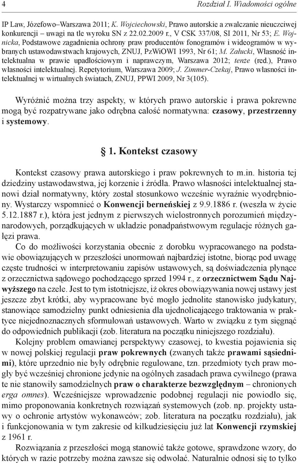 Załucki, Własność intelektualna w prawie upadłościowym i naprawczym, Warszawa 2012; tenże (red.), Prawo własności intelektualnej. Repetytorium, Warszawa 2009; J.