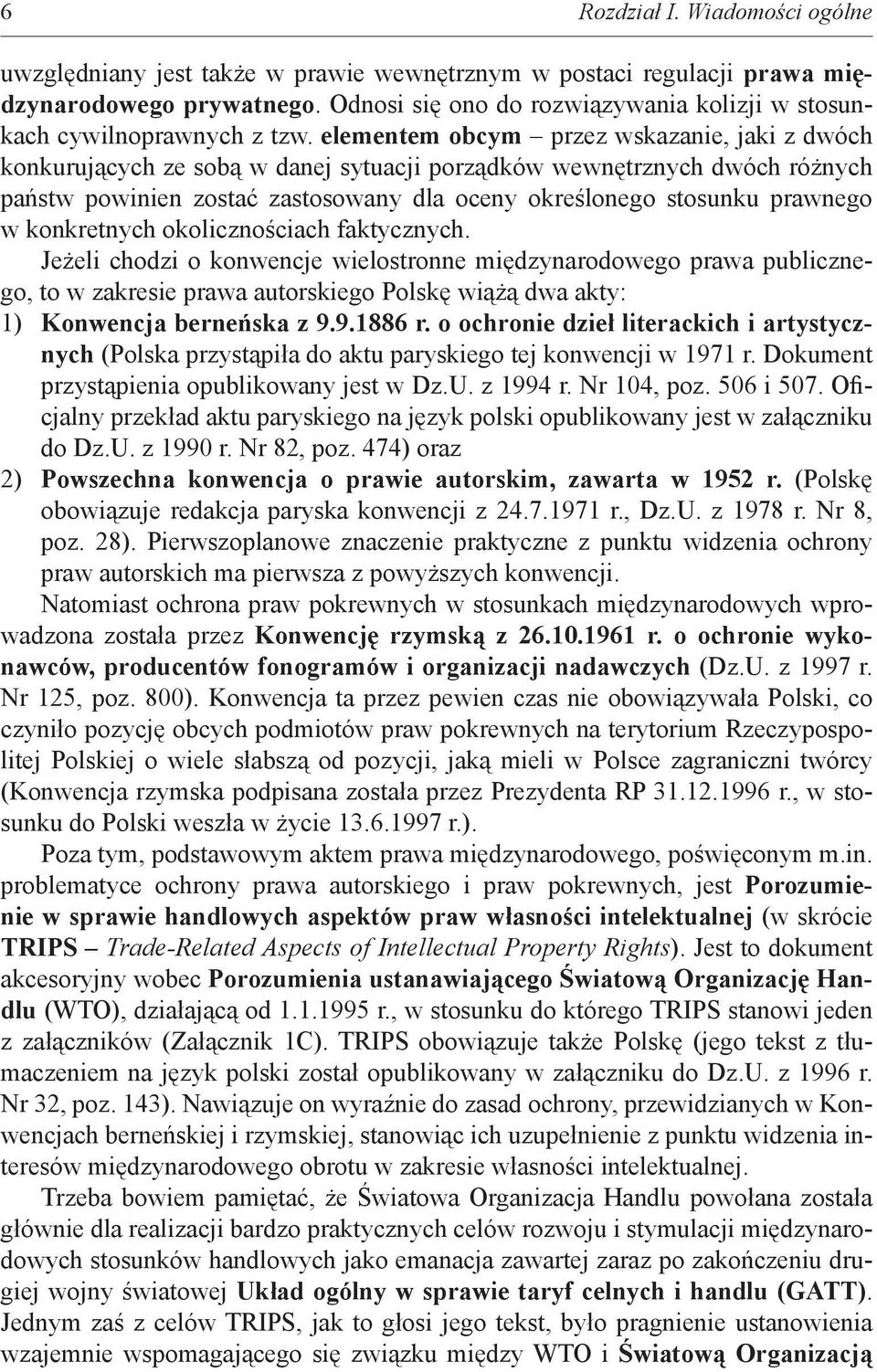 elementem obcym przez wskazanie, jaki z dwóch konkurujących ze sobą w danej sytuacji porządków wewnętrznych dwóch różnych państw powinien zostać zastosowany dla oceny określonego stosunku prawnego w