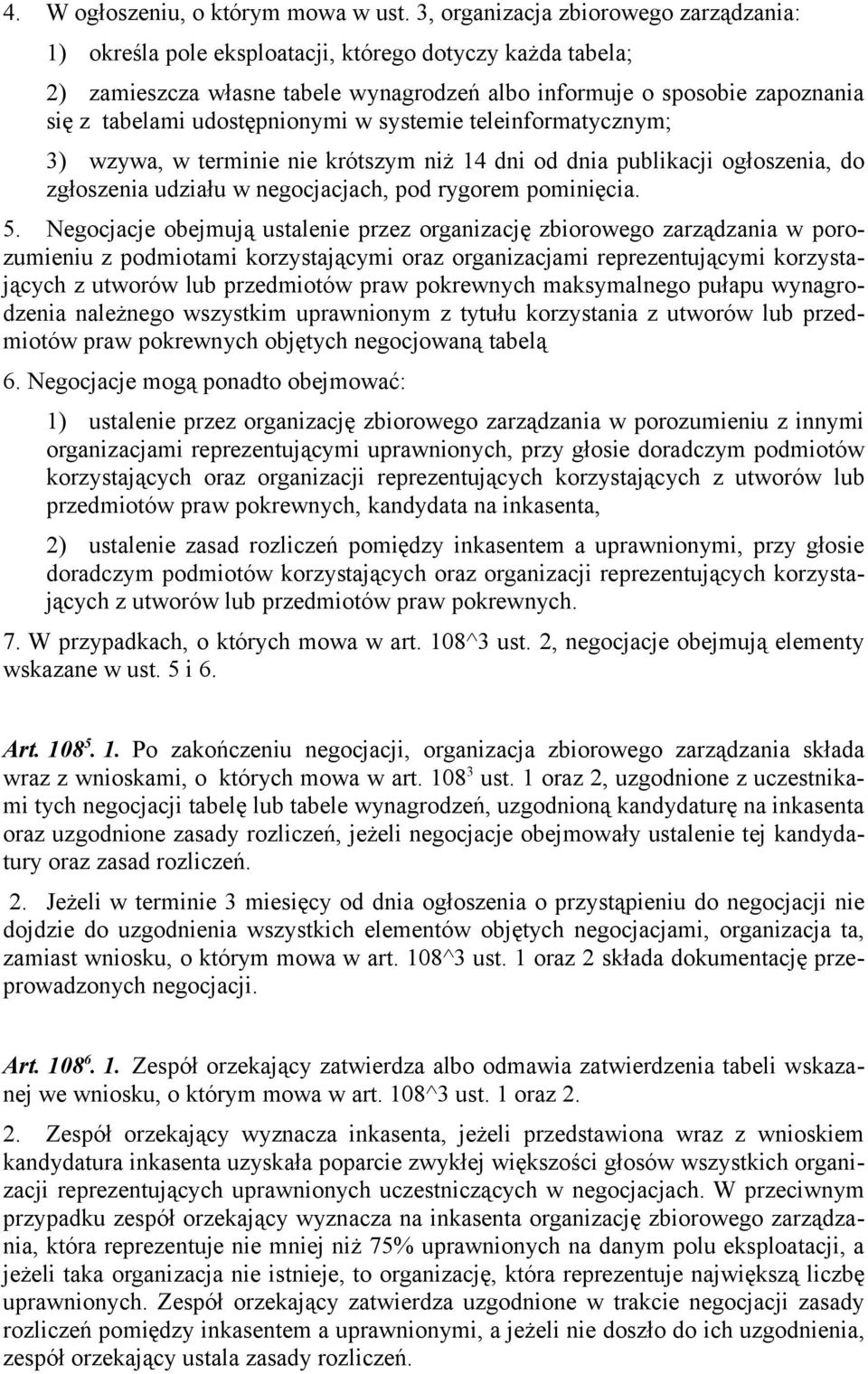 udostępnionymi w systemie teleinformatycznym; 3) wzywa, w terminie nie krótszym niż 14 dni od dnia publikacji ogłoszenia, do zgłoszenia udziału w negocjacjach, pod rygorem pominięcia. 5.