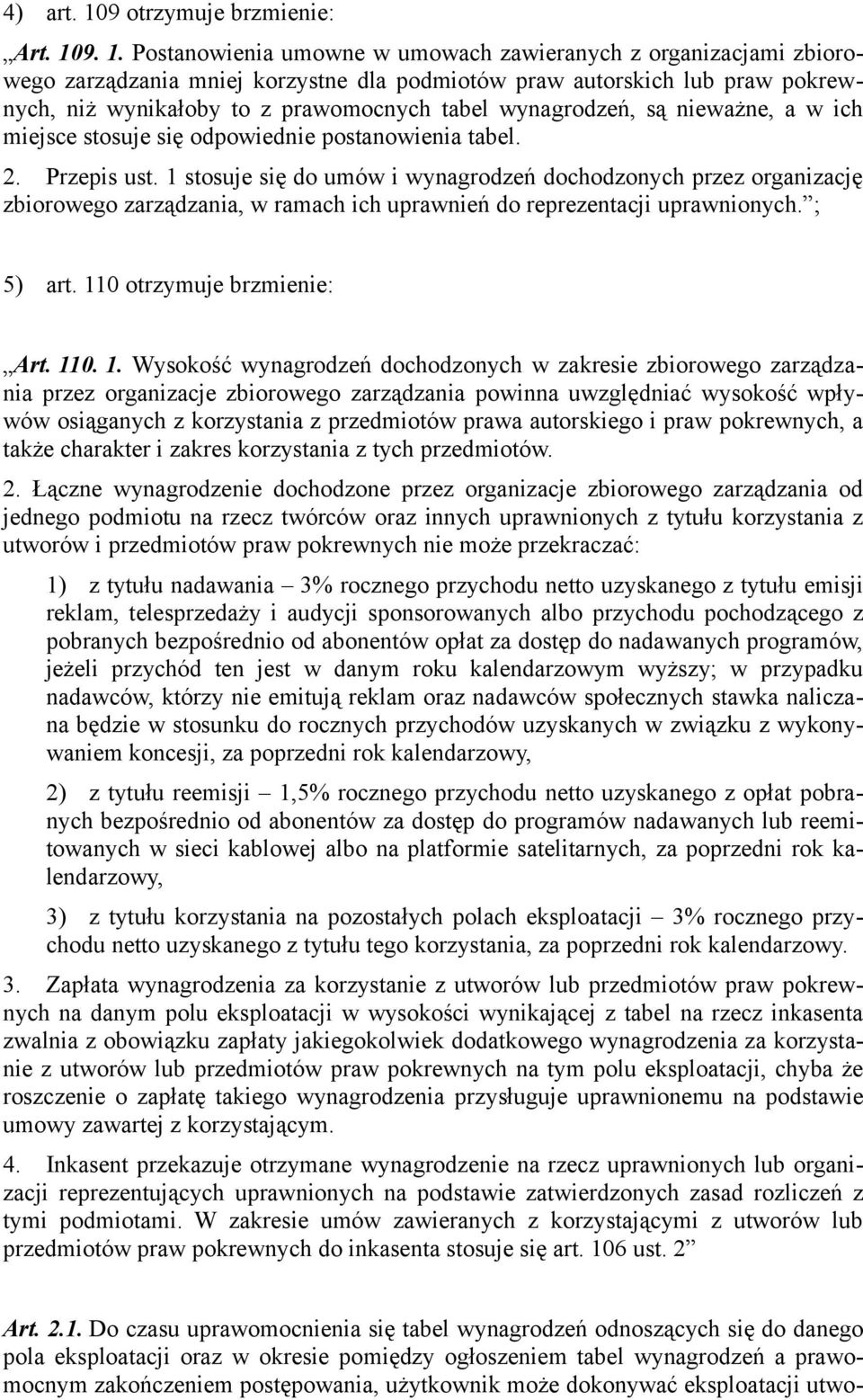 9. 1. Postanowienia umowne w umowach zawieranych z organizacjami zbiorowego zarządzania mniej korzystne dla podmiotów praw autorskich lub praw pokrewnych, niż wynikałoby to z prawomocnych tabel