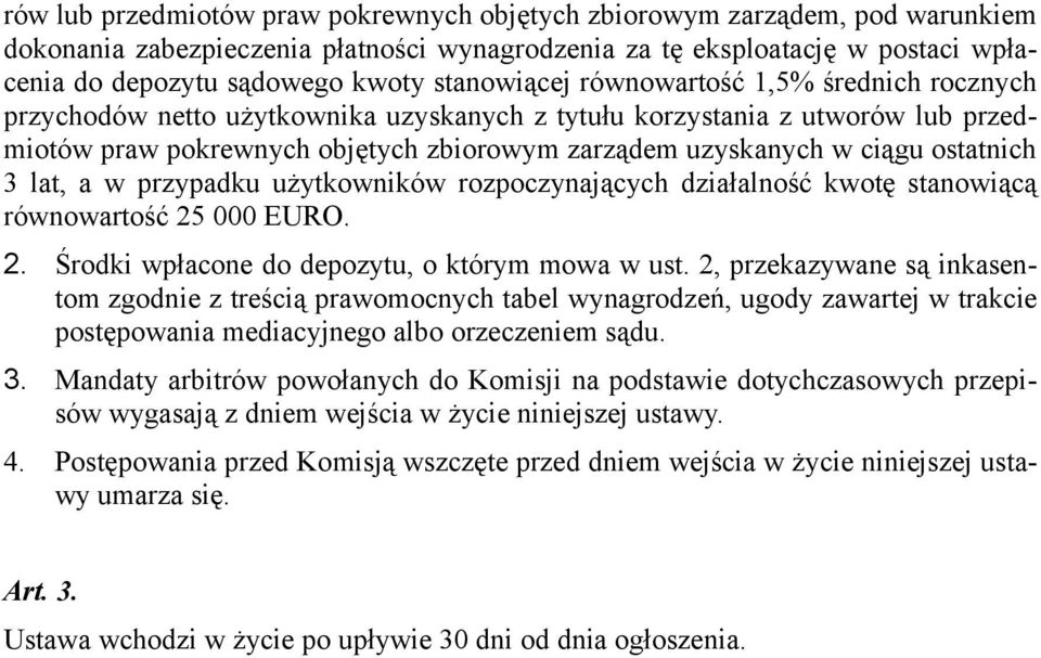 ostatnich 3 lat, a w przypadku użytkowników rozpoczynających działalność kwotę stanowiącą równowartość 25 000 EURO. 2. Środki wpłacone do depozytu, o którym mowa w ust.