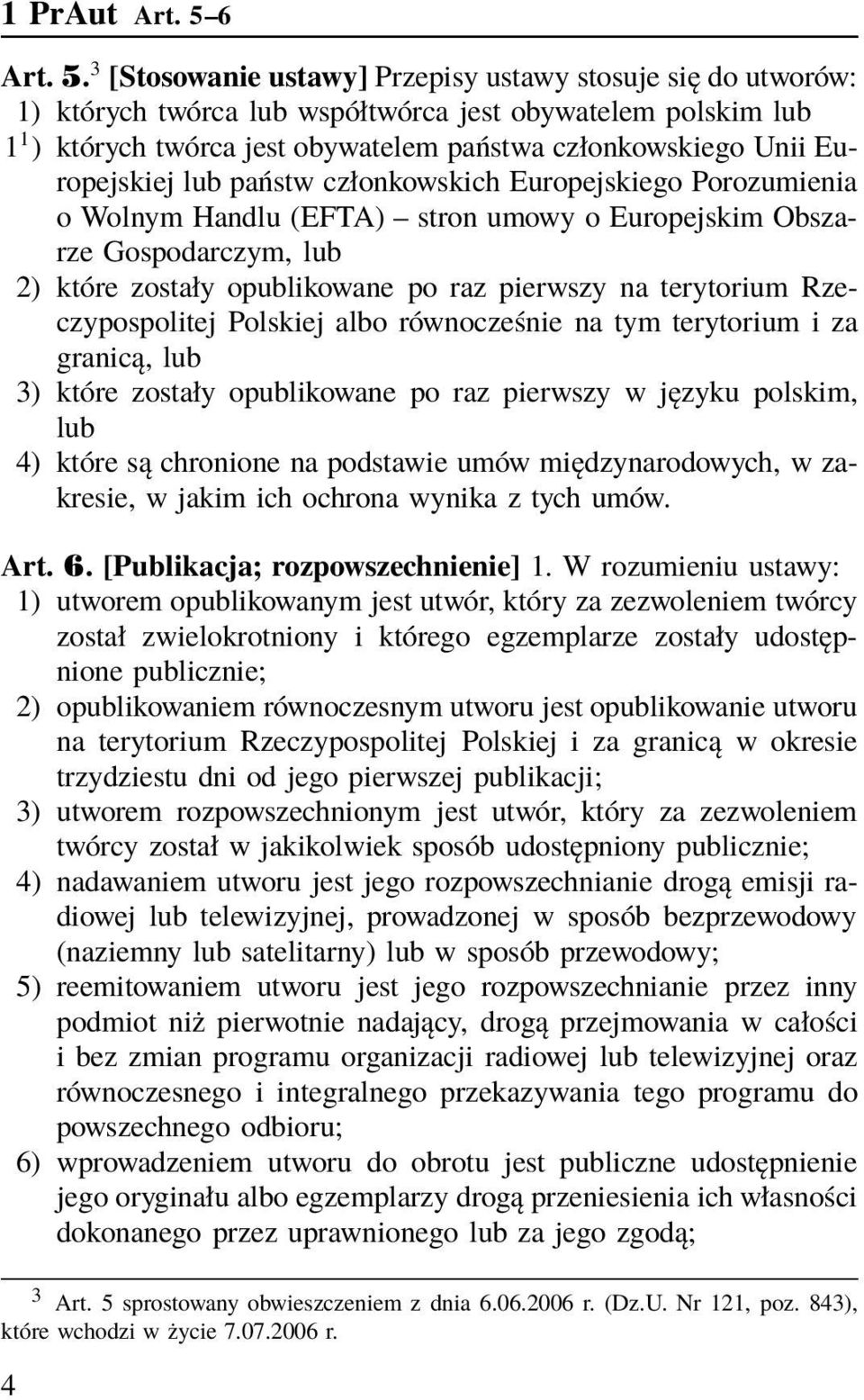 3 [Stosowanie ustawy] Przepisy ustawy stosuje się do utworów: 1) których twórca lub współtwórca jest obywatelem polskim lub 1 1 ) których twórca jest obywatelem państwa członkowskiego Unii