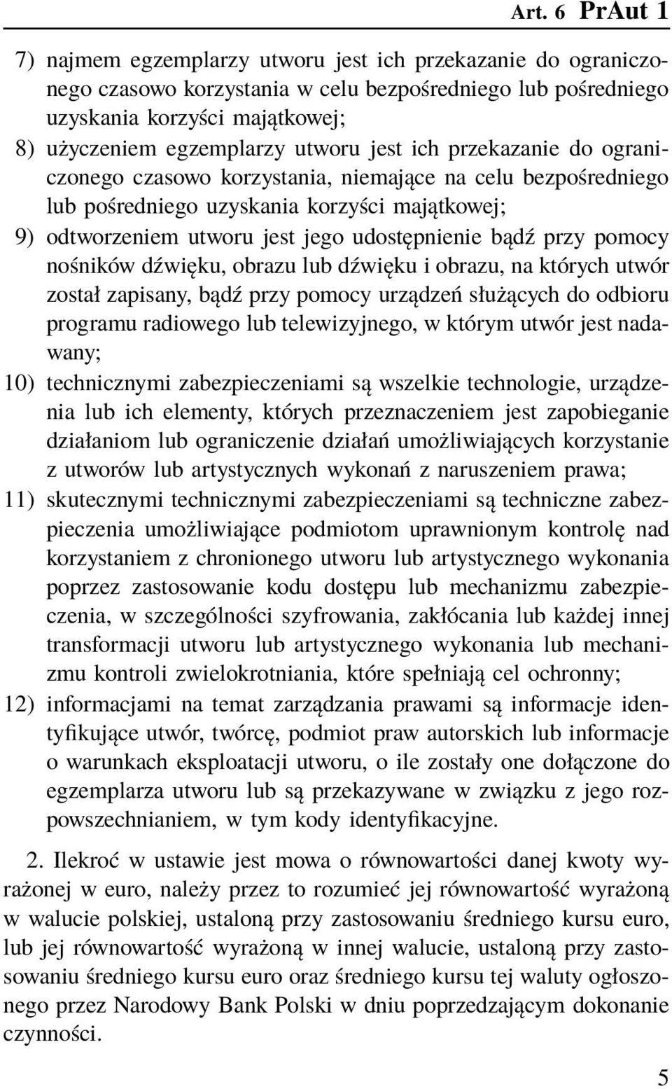 przy pomocy nośników dźwięku, obrazu lub dźwięku i obrazu, na których utwór został zapisany, bądź przy pomocy urządzeń służących do odbioru programu radiowego lub telewizyjnego, w którym utwór jest