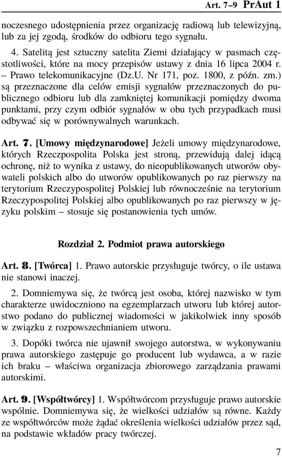 ) są przeznaczone dla celów emisji sygnałów przeznaczonych do publicznego odbioru lub dla zamkniętej komunikacji pomiędzy dwoma punktami, przy czym odbiór sygnałów w obu tych przypadkach musi odbywać