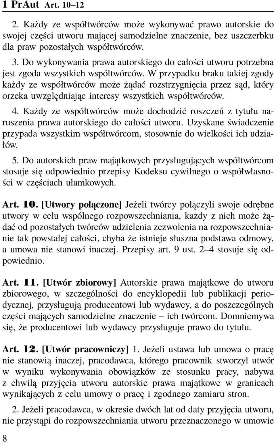 W przypadku braku takiej zgody każdy ze współtwórców może żądać rozstrzygnięcia przez sąd, który orzeka uwzględniając interesy wszystkich współtwórców. 4.