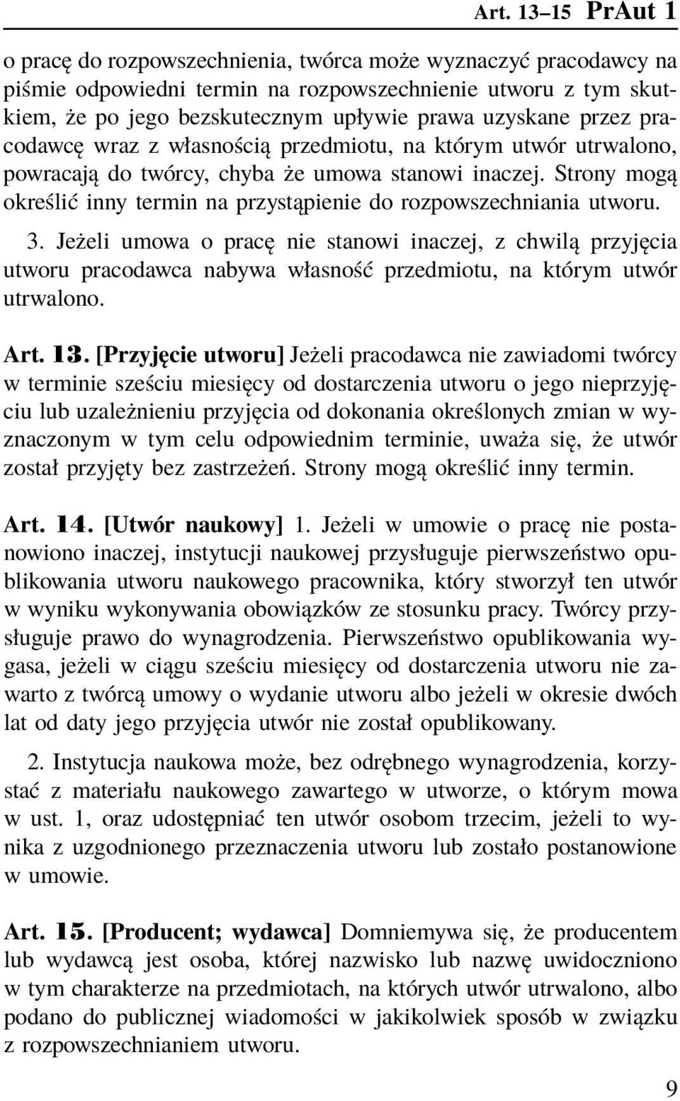 Strony mogą określić inny termin na przystąpienie do rozpowszechniania utworu. 3.