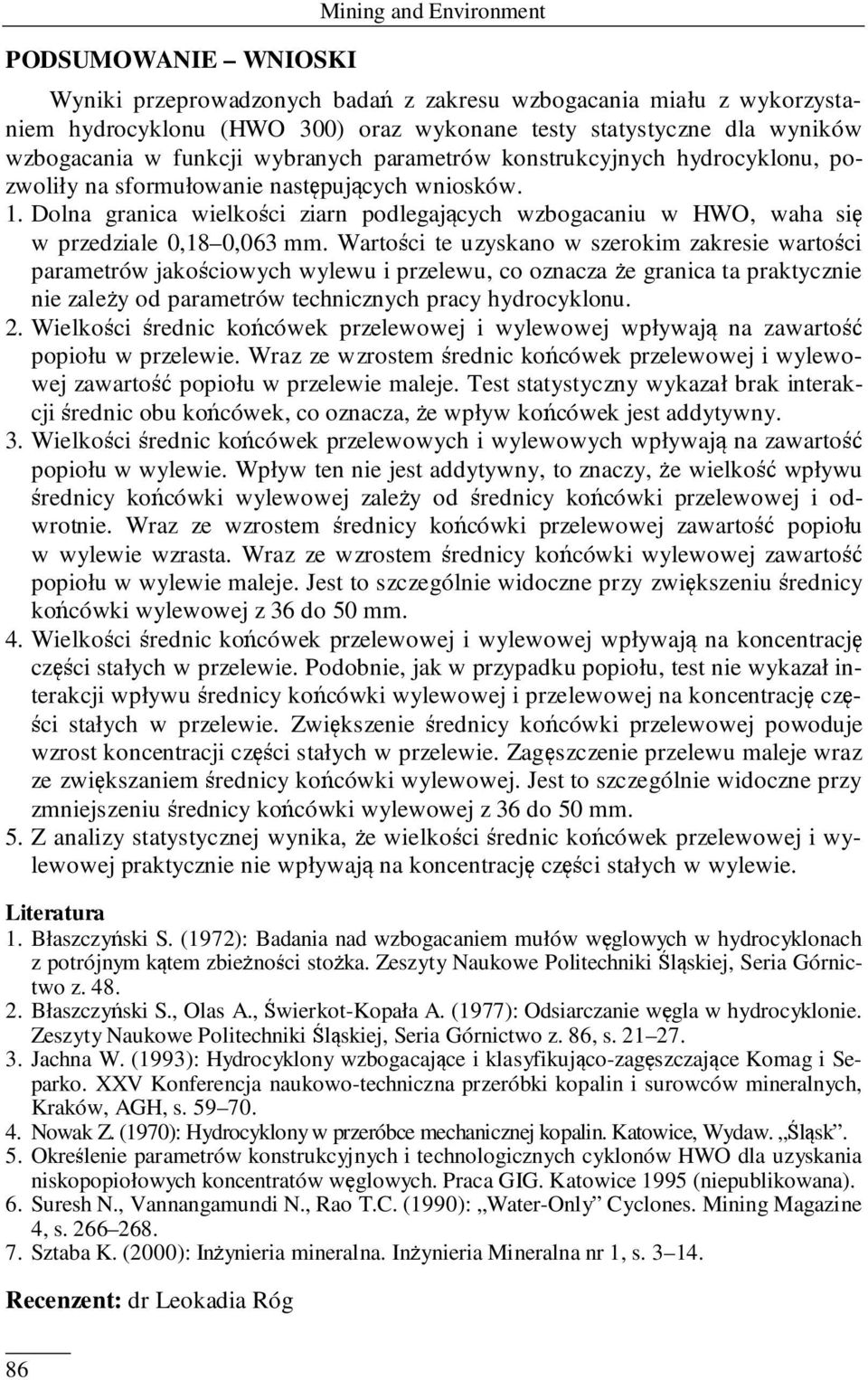 Dolna granica wielkości ziarn podlegających wzbogacaniu w HWO, waha się w przedziale 0,18 0,063 mm.