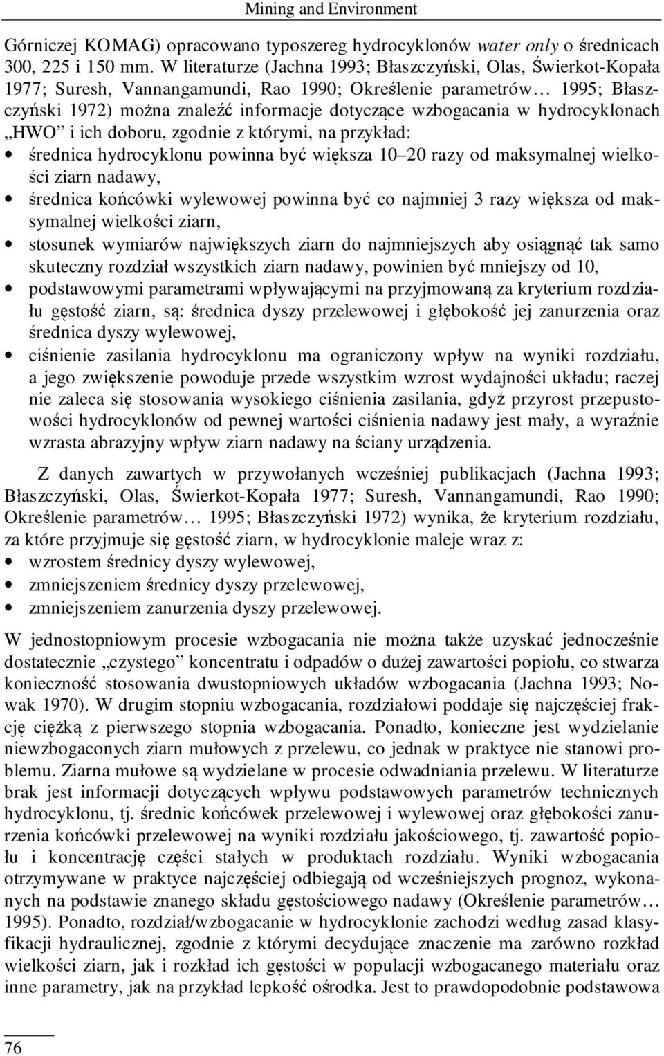 hydrocyklonach HWO i ich doboru, zgodnie z którymi, na przykład: średnica hydrocyklonu powinna być większa 10 20 razy od maksymalnej wielkości ziarn nadawy, średnica końcówki wylewowej powinna być co