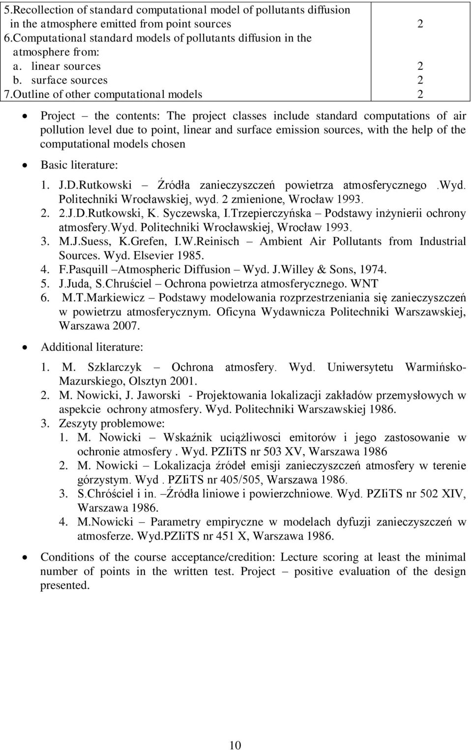 Outline of other computational models Project the contents: The project classes include standard computations of air pollution level due to point, linear and surface emission sources, with the help