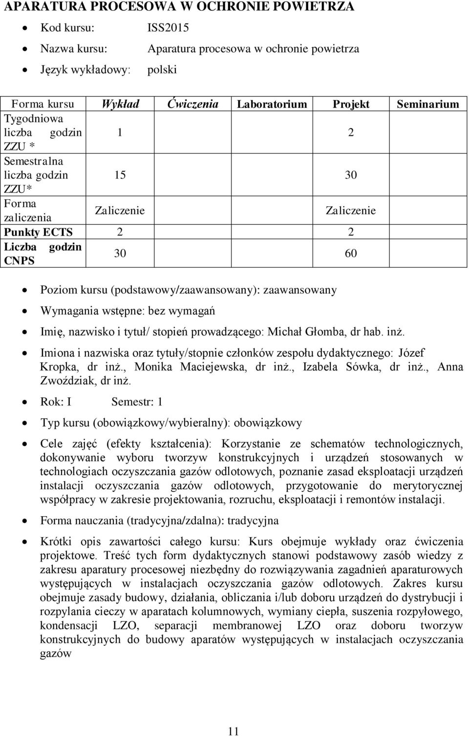 Wymagania wstępne: bez wymagań Imię, nazwisko i tytuł/ stopień prowadzącego: Michał Głomba, dr hab. inż. Imiona i nazwiska oraz tytuły/stopnie członków zespołu dydaktycznego: Józef Kropka, dr inż.