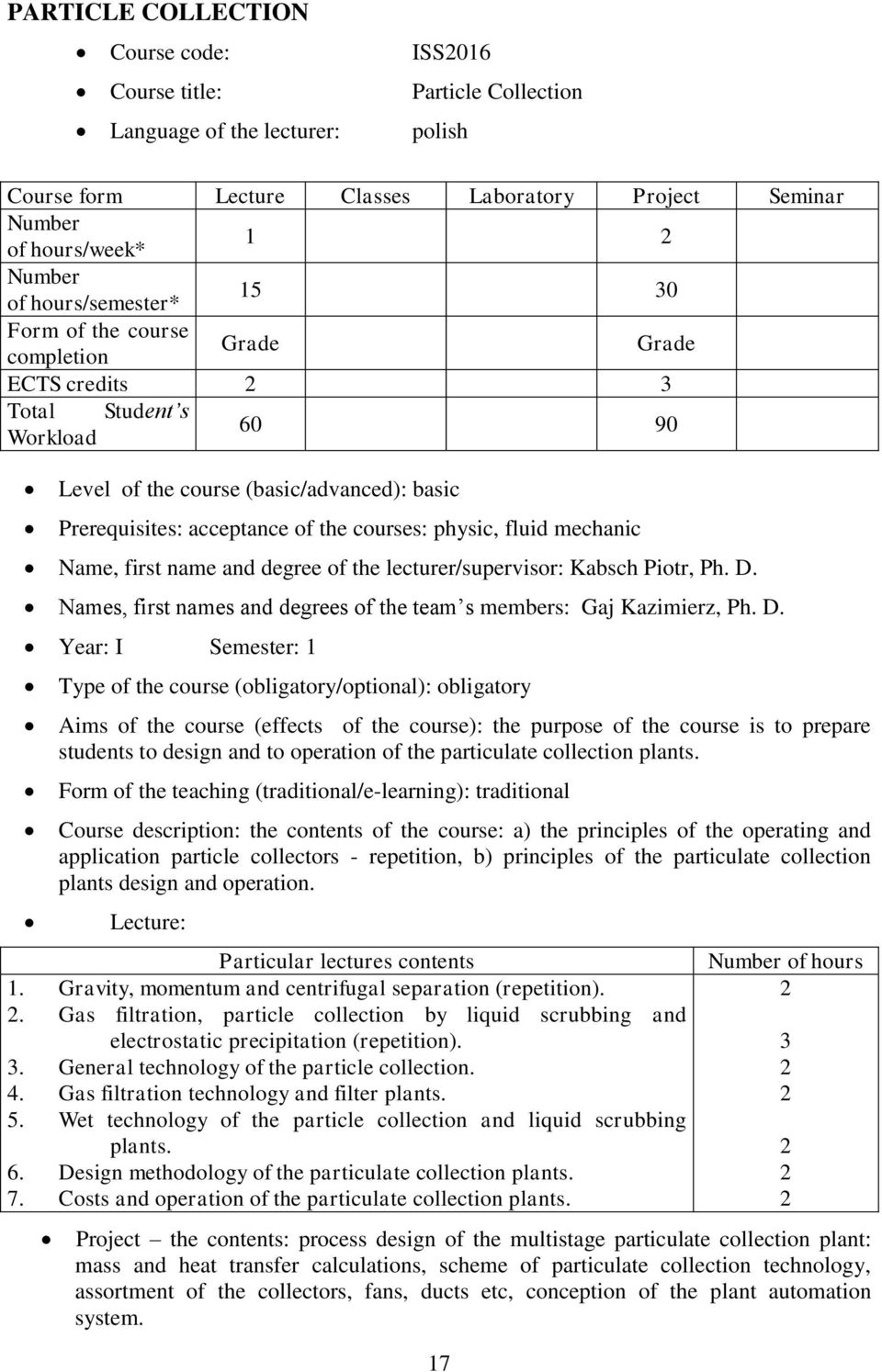 physic, fluid mechanic Name, first name and degree of the lecturer/supervisor: Kabsch Piotr, Ph. D.