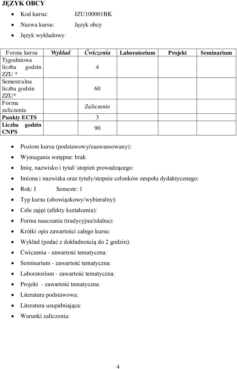 oraz tytuły/stopnie członków zespołu dydaktycznego: Rok: I Semestr: Typ kursu (obowiązkowy/wybieralny): Cele zajęć (efekty kształcenia): Forma nauczania (tradycyjna/zdalna): Krótki opis zawartości