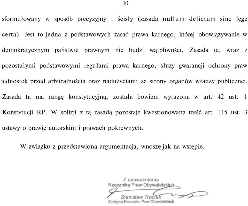 Zasada ta, wraz z pozostałymi podstawowymi regułami prawa karnego, służy gwarancji ochrony praw jednostek przed arbitralnością oraz nadużyciami ze strony organów