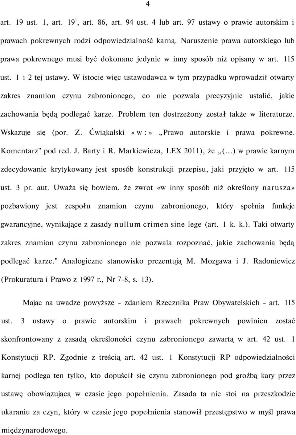 W istocie więc ustawodawca w tym przypadku wprowadził otwarty zakres znamion czynu zabronionego, co nie pozwala precyzyjnie ustalić, jakie zachowania będą podlegać karze.