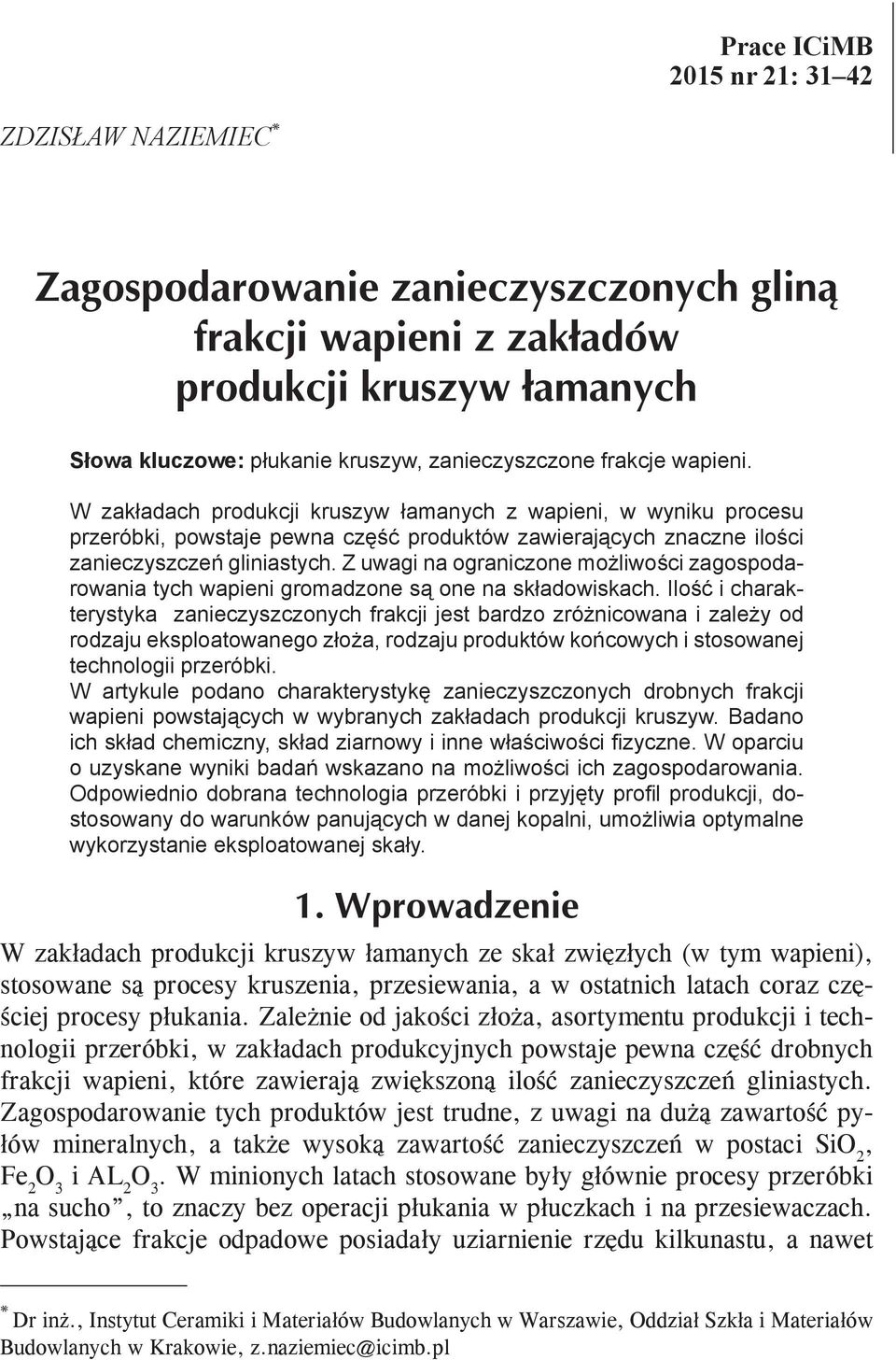 Z uwagi na ograniczone możliwości zagospodarowania tych wapieni gromadzone są one na składowiskach.