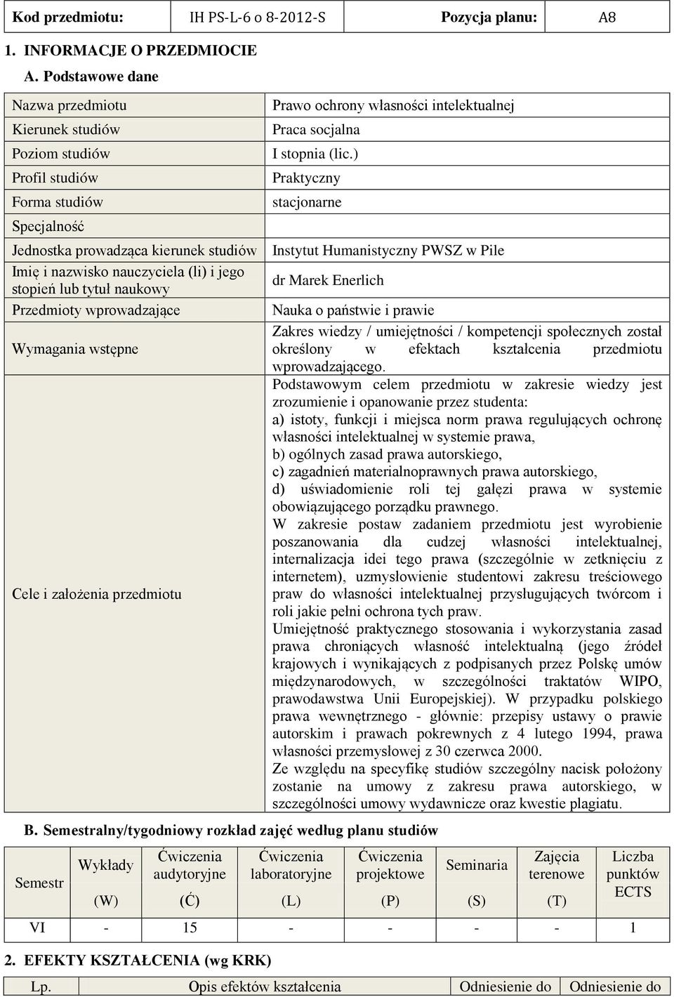 tytuł naukowy Przedmioty wprowadzające Wymagania wstępne Cele i założenia przedmiotu Prawo ochrony własności intelektualnej Praca socjalna I stopnia (lic.