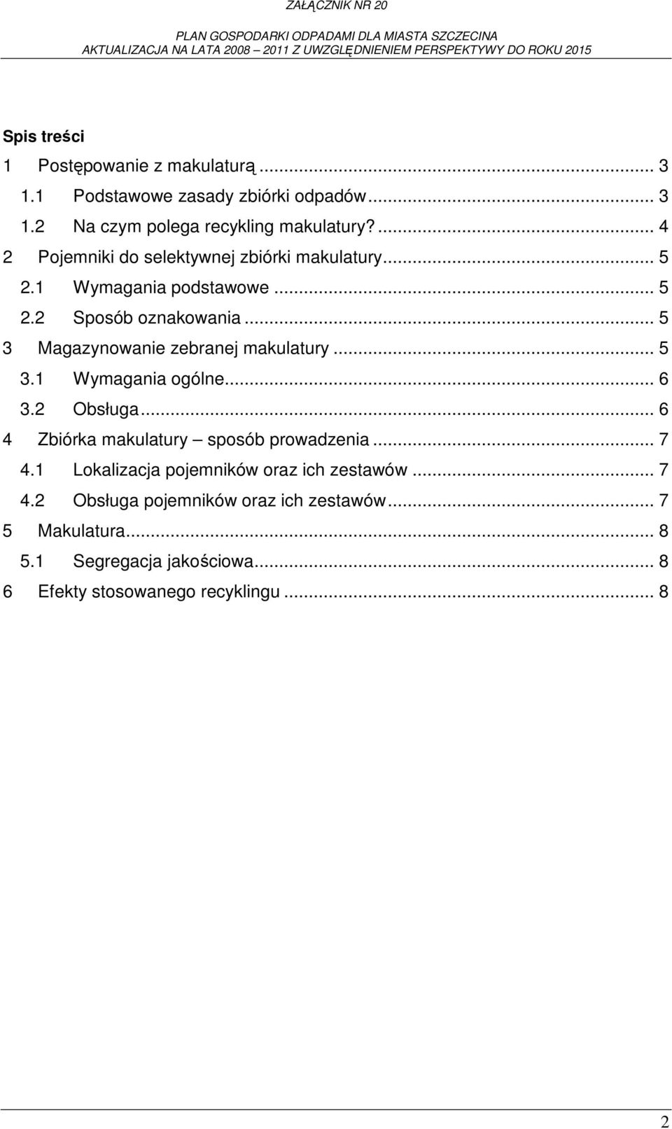 .. 5 3 Magazynowanie zebranej makulatury... 5 3.1 Wymagania ogólne... 6 3.2 Obsługa... 6 4 Zbiórka makulatury sposób prowadzenia... 7 4.