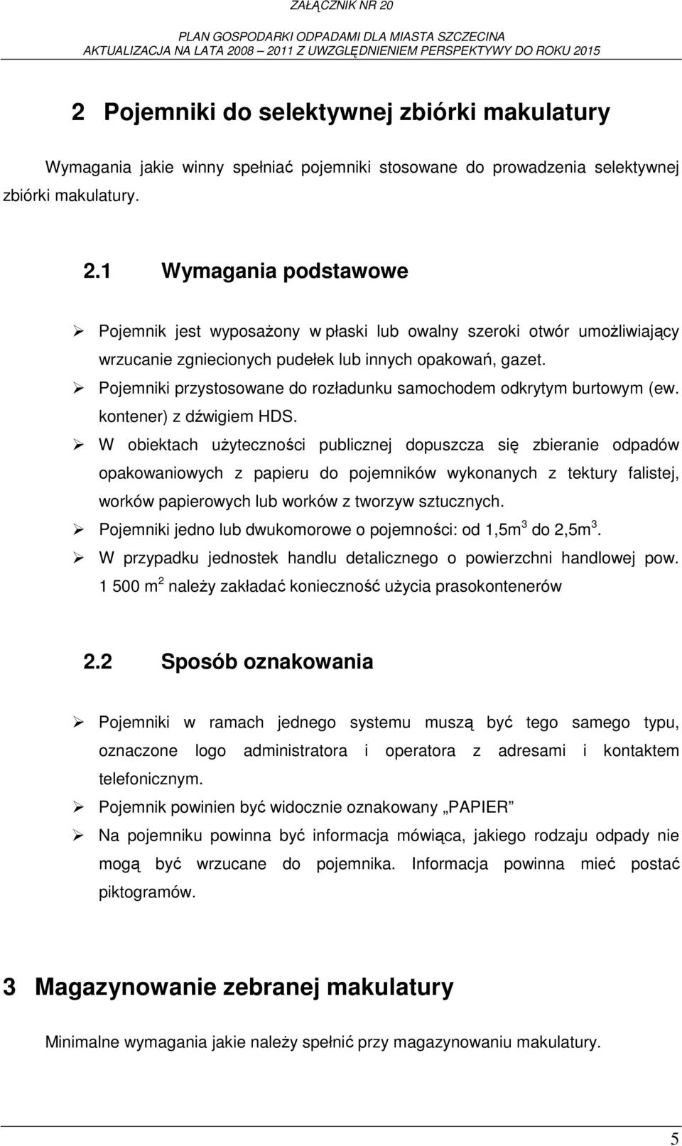 Pojemniki przystosowane do rozładunku samochodem odkrytym burtowym (ew. kontener) z dźwigiem HDS.