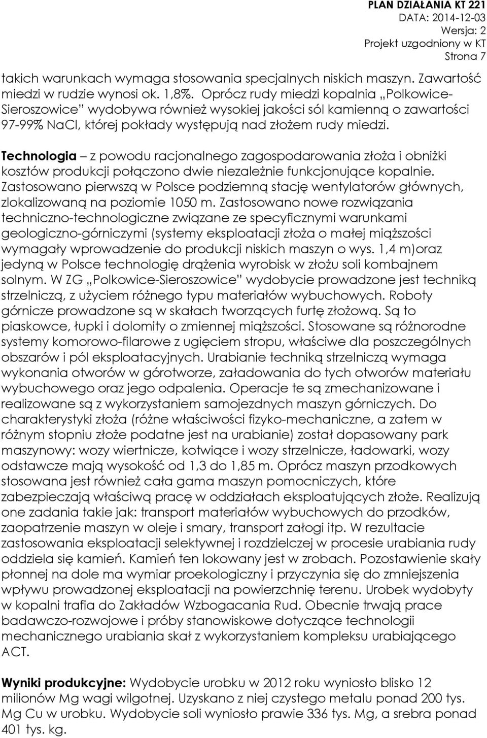 Technologia z powodu racjonalnego zagospodarowania złoża i obniżki kosztów produkcji połączono dwie niezależnie funkcjonujące kopalnie.