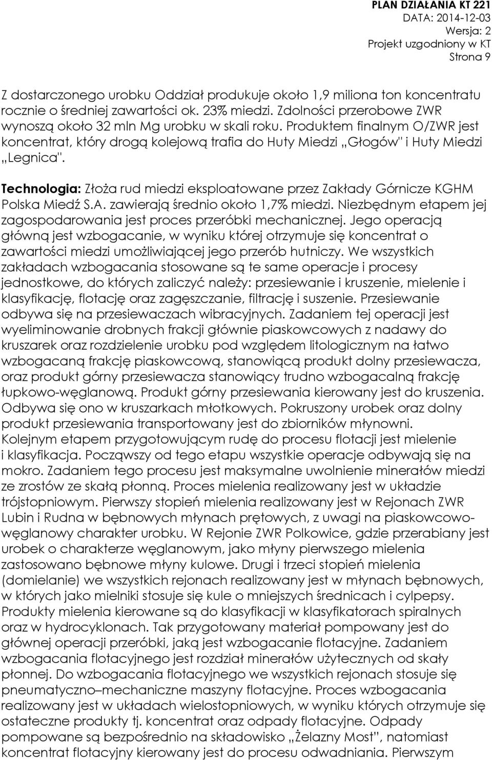 Technologia: Złoża rud miedzi eksploatowane przez Zakłady Górnicze KGHM Polska Miedź S.A. zawierają średnio około 1,7% miedzi.