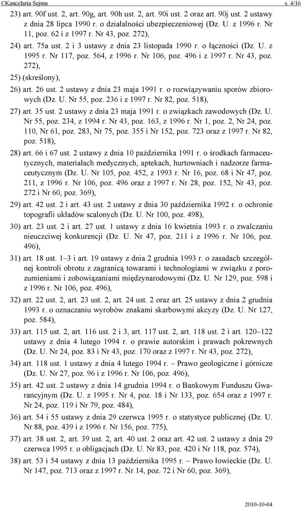 Nr 43, poz. 272), 25) (skreślony), 26) art. 26 ust. 2 ustawy z dnia 23 maja 1991 r. o rozwiązywaniu sporów zbiorowych (Dz. U. Nr 55, poz. 236 i z 1997 r. Nr 82, poz. 518), 27) art. 35 ust.