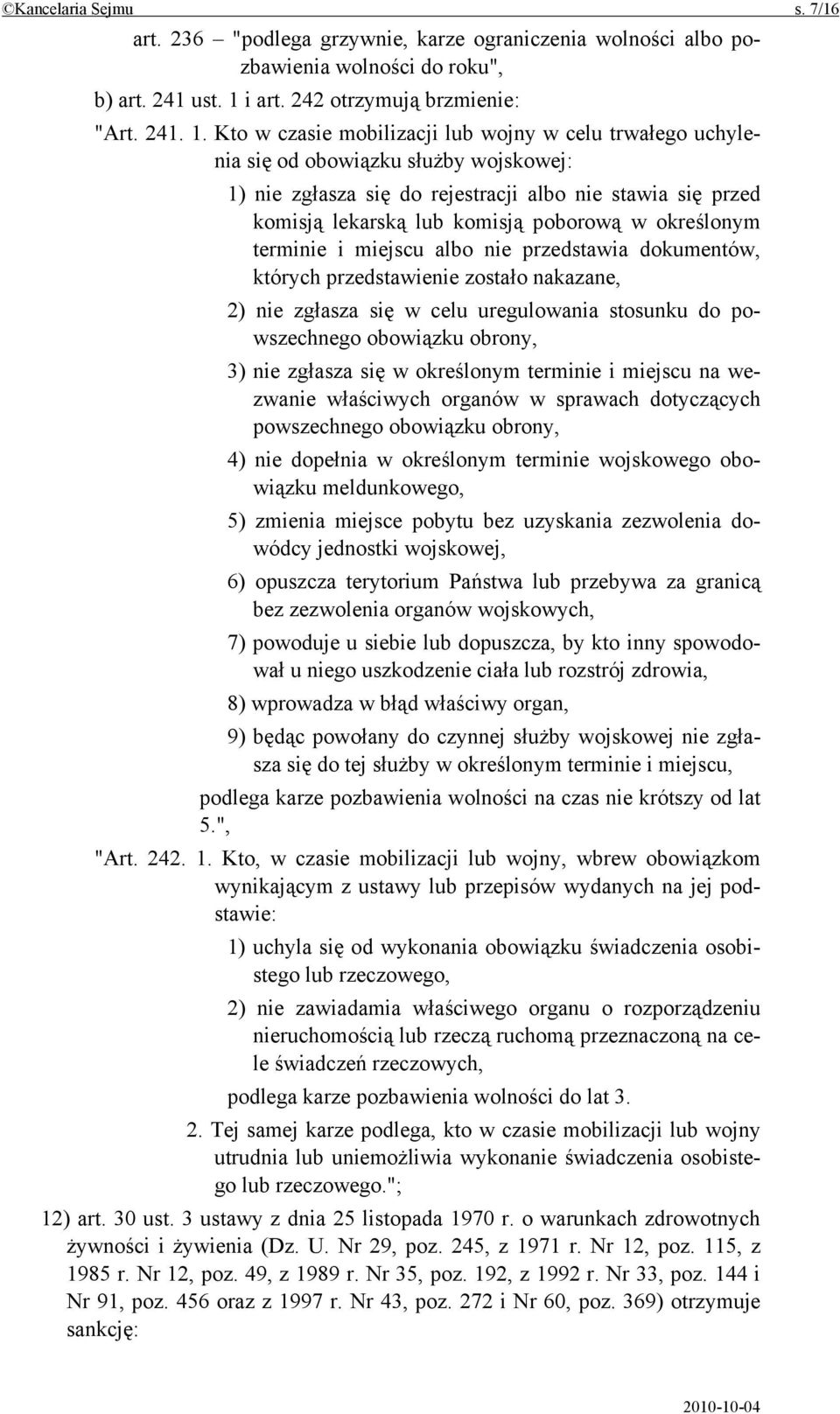 Kto w czasie mobilizacji lub wojny w celu trwałego uchylenia się od obowiązku służby wojskowej: 1) nie zgłasza się do rejestracji albo nie stawia się przed komisją lekarską lub komisją poborową w