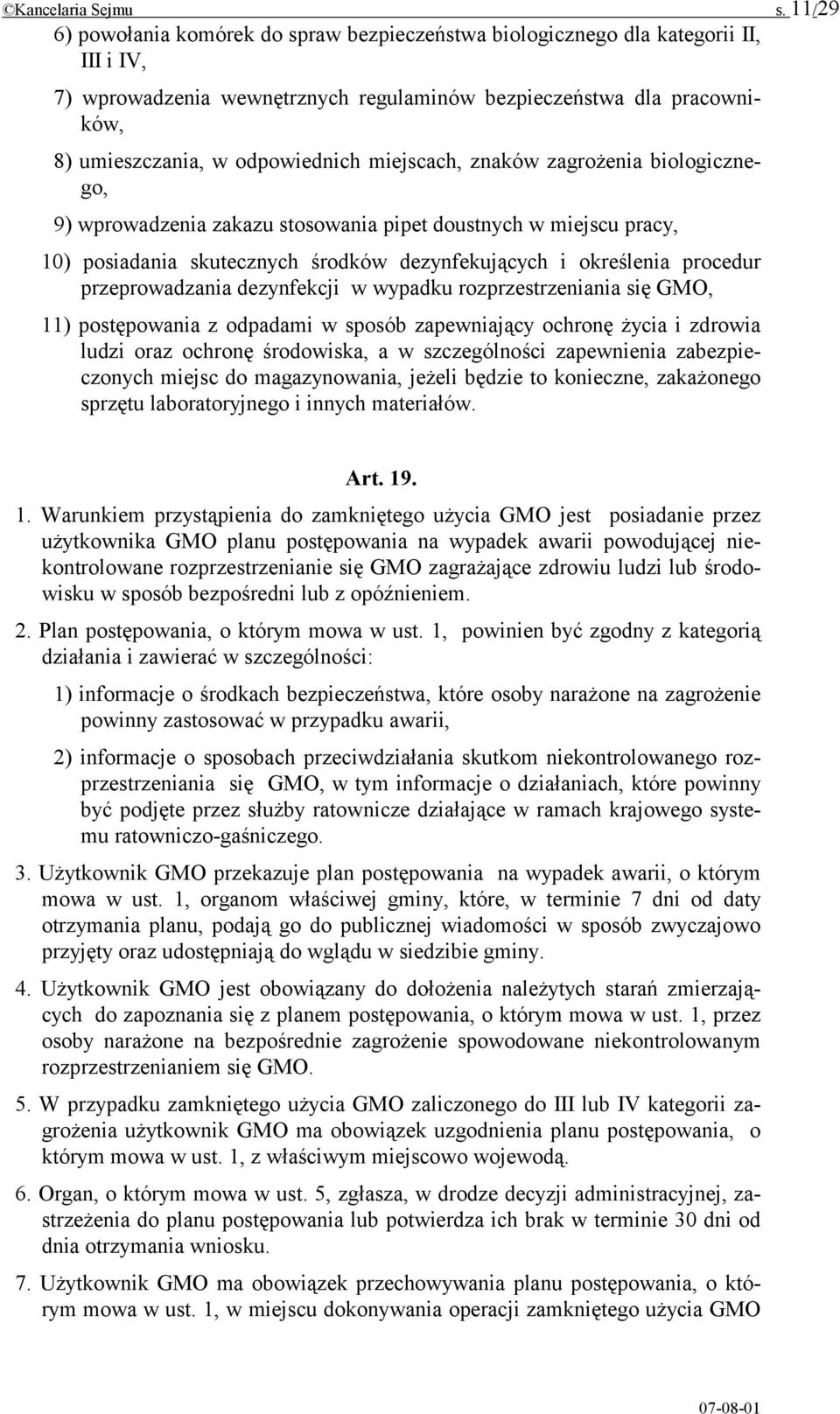 miejscach, znaków zagrożenia biologicznego, 9) wprowadzenia zakazu stosowania pipet doustnych w miejscu pracy, 10) posiadania skutecznych środków dezynfekujących i określenia procedur przeprowadzania